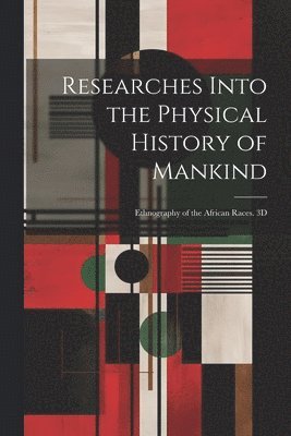 Researches Into the Physical History of Mankind 1