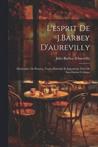 bokomslag L'esprit De J.Barbey D'aurevilly