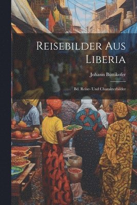 Johann Büttikofer - Reisebilder Aus Liberia, Häftad