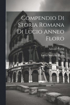 bokomslag Compendio Di Storia Romana Di Lucio Anneo Floro