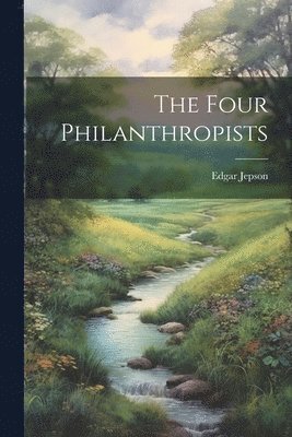 Edgar Jepson - Four Philanthropists, Häftad