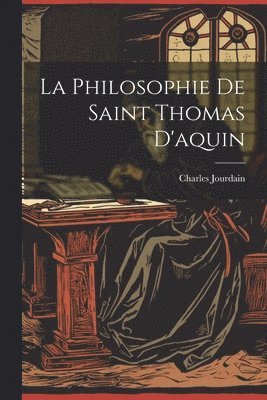 bokomslag La Philosophie De Saint Thomas D'aquin