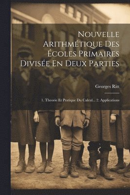 bokomslag Nouvelle Arithmétique Des Écoles Primaires Divisée En Deux Parties