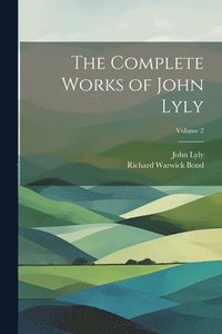 bokomslag The Complete Works of John Lyly; Volume 2
