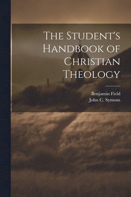 bokomslag The Student's Handbook of Christian Theology