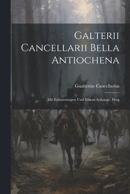 Galterii Cancellarii Bella Antiochena 1