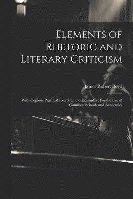James Robert Boyd - Elements of Rhetoric and Literary Criticism, Häftad