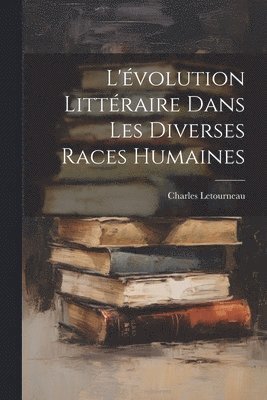 bokomslag L'volution Littraire Dans Les Diverses Races Humaines