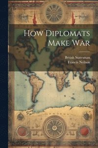 bokomslag How Diplomats Make War