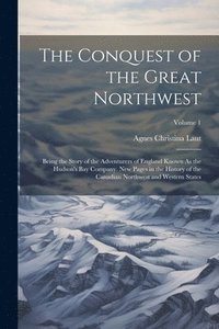 bokomslag The Conquest of the Great Northwest