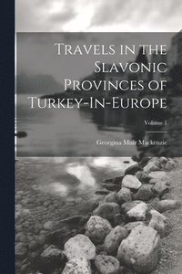 bokomslag Travels in the Slavonic Provinces of Turkey-In-Europe; Volume 1