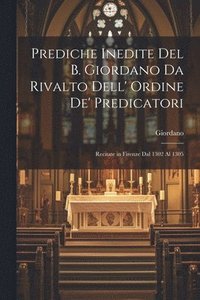 bokomslag Prediche Inedite Del B. Giordano Da Rivalto Dell' Ordine De' Predicatori