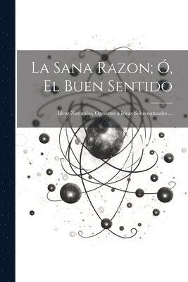 bokomslag La Sana Razon; , El Buen Sentido