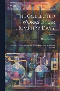 bokomslag The Collected Works of Sir Humphry Davy