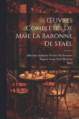 OEuvres Complètes De Mme La Baronne De Staël 1