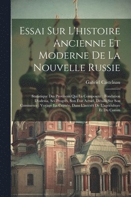 bokomslag Essai Sur L'histoire Ancienne Et Moderne De La Nouvelle Russie