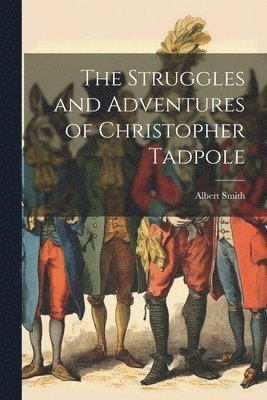 Albert Smith - Struggles and Adventures of Christopher Tadpole, Häftad
