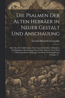 Psalmen Der Alten Hebräer in Neuer Gestalt Und Anschauung