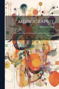 bokomslag Mikrographie; Oder, Anleitung Zur Kenntniss Und Zum Gebrauche Des Mikroskops