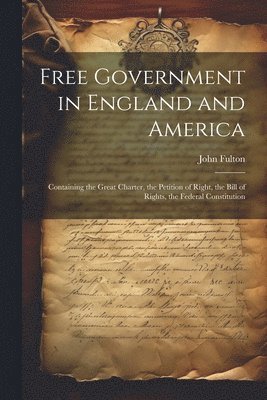 John Fulton - Free Government in England and America, Häftad