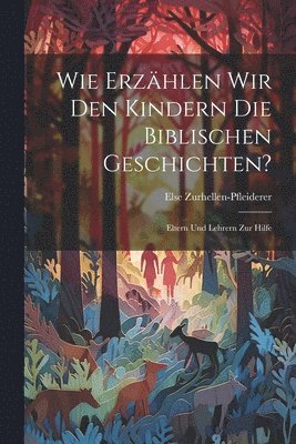 bokomslag Wie Erzählen Wir Den Kindern Die Biblischen Geschichten?
