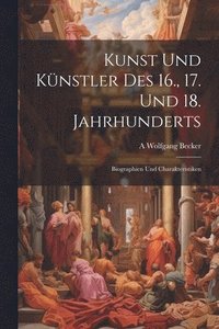 bokomslag Kunst Und Knstler Des 16., 17. Und 18. Jahrhunderts
