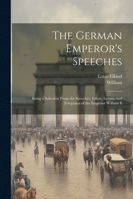 William, Louis Elkind - German Emperor's Speeches, Häftad