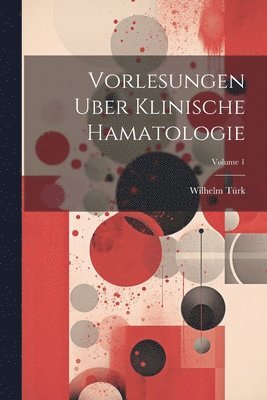 Vorlesungen Uber Klinische Hamatologie; Volume 1 1