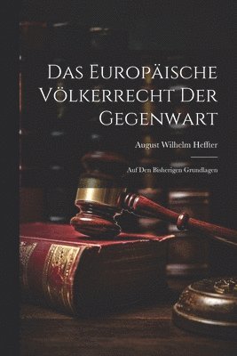 August Wilhelm Heffter - Europäische Völkerrecht Der Gegenwart, Häftad