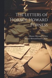 bokomslag The Letters of Horace Howard Furness; Volume 1
