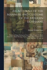 bokomslag An Account of the Manners and Customs of the Modern Egyptians: Written in Egypt During the Years 1833, -34, and -35, Partly From Notes Made During a F