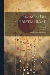 bokomslag Examen Du Christianisme; Volume 2