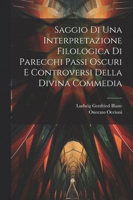Saggio Di Una Interpretazione Filologica Di Parecchi Passi Oscuri E Controversi Della Divina Commedia 1