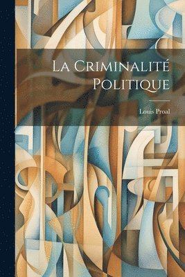 Louis Proal - Criminalité Politique, Häftad