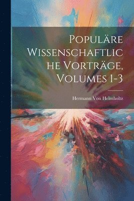 Populre Wissenschaftliche Vortrge, Volumes 1-3 1