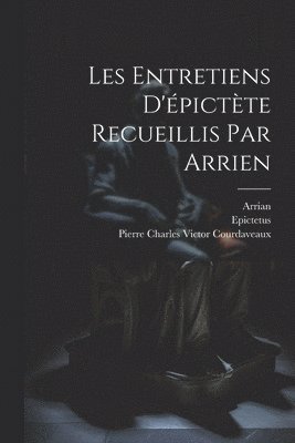 Les Entretiens D'pictte Recueillis Par Arrien 1