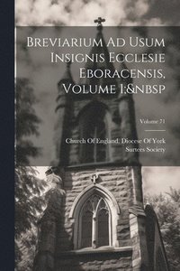 bokomslag Breviarium Ad Usum Insignis Ecclesie Eboracensis, Volume 1; Volume 71