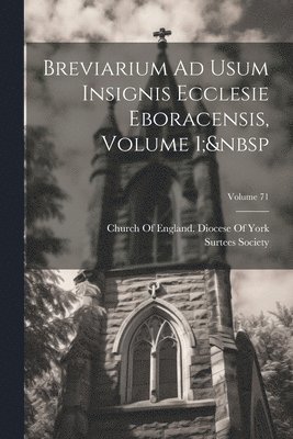 Surtees Society, Church of England Diocese of York - Breviarium Ad Usum Insignis Ecclesie Eboracensis, Volume 1; Volume 71, Häftad