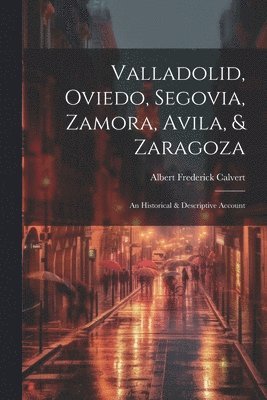 Valladolid, Oviedo, Segovia, Zamora, Avila, & Zaragoza 1