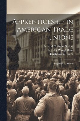 Apprenticeship in American Trade Unions 1