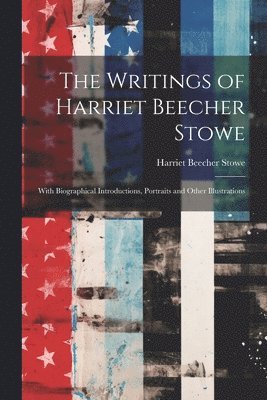 bokomslag The Writings of Harriet Beecher Stowe