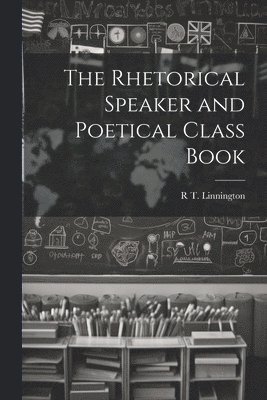 bokomslag Rhetorical Speaker and Poetical Class Book