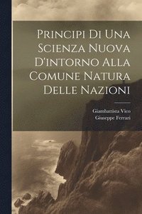bokomslag Principi Di Una Scienza Nuova D'intorno Alla Comune Natura Delle Nazioni