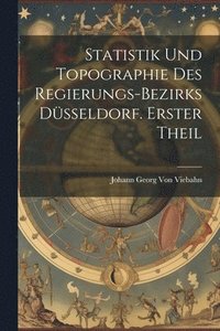 bokomslag Statistik und Topographie des Regierungs-Bezirks Dsseldorf. Erster Theil