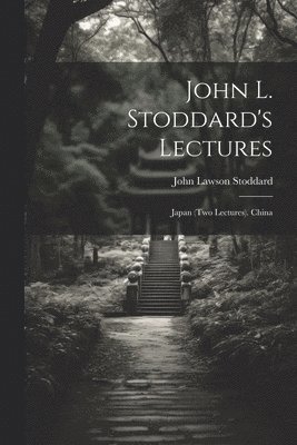 bokomslag John L. Stoddard's Lectures: Japan (Two Lectures). China