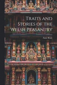 bokomslag Traits and Stories of the Welsh Peasantry