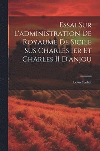 bokomslag Essai Sur L'administration De Royaume De Sicile Sus Charles Ier Et Charles II D'anjou