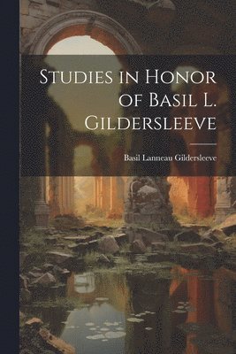 Basil Lanneau Gildersleeve - Studies in Honor of Basil L. Gildersleeve, Häftad