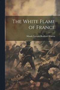 bokomslag The White Flame of France