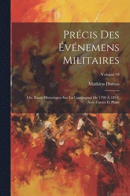 bokomslag Précis Des Événemens Militaires: Ou, Essais Historiques Sur La Campagnes De 1799 À 1814, Avec Cartes Et Plans; Volume 19